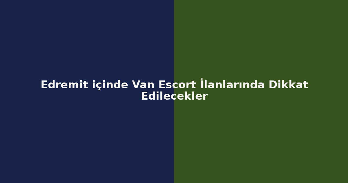 sitekur-edremit-icinde-van-escort-ilanlarinda-dikkat-edilecekler.png