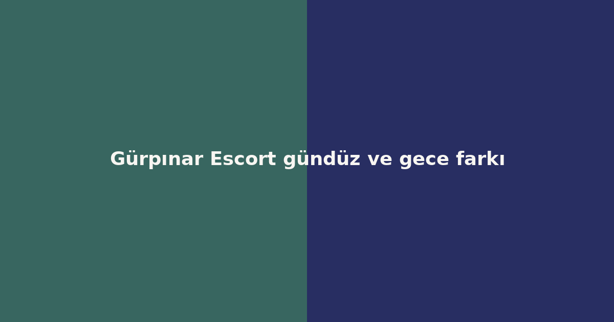 sitekur-gurpinar-escort-gunduz-ve-gece-farki.png sitekur-gurpinar-escort-gunduz-ve-gece-farki.png