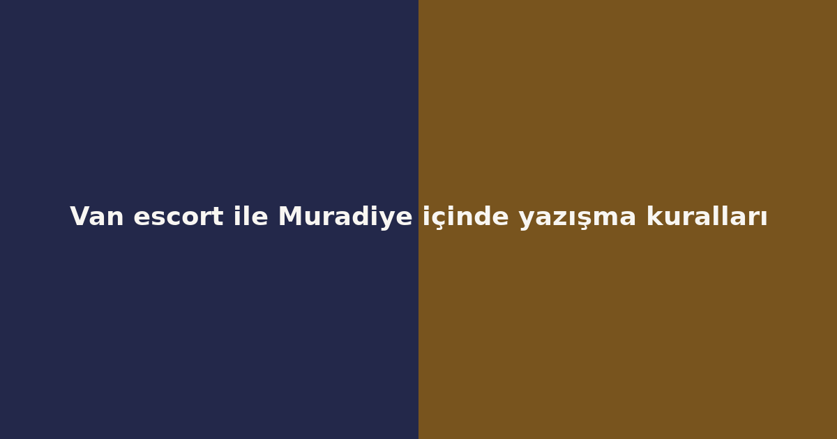 sitekur-van-escort-ile-muradiye-icinde-yazisma-kurallari.png