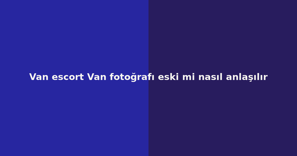 sitekur-van-escort-van-fotografi-eski-mi-nasil-anlasilir.png sitekur-van-escort-van-fotografi-eski-mi-nasil-anlasilir.png